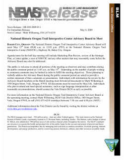 BAKER CITY, OREGON-The National Historic Oregon Trail Interpretive Center Advisory Board will meet May 15th from 09:00 a.m. to 12:05 p.m. (PST) at the National Historic Oregon Trail Interpretive Center (NHOTIC), Highway 86, Baker City, Oregon. Agenda items for the half day meeting will include Marketing Plan Review, review of the Strategic Plan, a Center update, a tour of NHOTIC and any other matters that may reasonably come before the Advisory Board may also be addressed.
