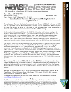 The John Day/Snake Resource Advisory Council (JDSRAC) will meet at 10:00 a.m. on September 23 at the Wallowa-Whitman Mountain Visitor Center located at State Highway 82, Enterprise, Oregon to depart on a field trip to look at issues related to the management at Zumwalt Prairie and the utilization of biomass at the Post and Pole Factory.