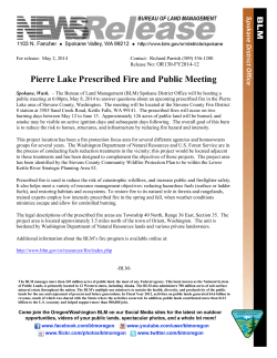 The Bureau of Land Management (BLM) Spokane District Office will be hosting a public meeting at 6:00pm, May 8, 2014 to answer questions about an upcoming prescribed fire in the Pierre Lake area of Stevens County, Washington. The meeting will be located at the Stevens County Fire District 8 station at 3585 Sand Creek Road, Kettle Falls, WA 99141. The prescribed fires will occur on two burning days between May 12 to June 13.