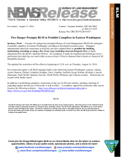 Extreme fire danger has prompted Bureau of Land Management (BLM) fire managers to prohibit campfires in Eastern Washington, including in developed recreation areas. Managers implemented initial fire restrictions in mid-July and have updated them to prohibit the building, maintaining, attending or using a fire of any type, including charcoal briquette fires on lands administered by the BLM's Spokane District. An exemption is made for liquefied and bottled gas stoves and heaters provided they are used within an area at least 10 feet in diameter that is barren or cleared of all flammable material.