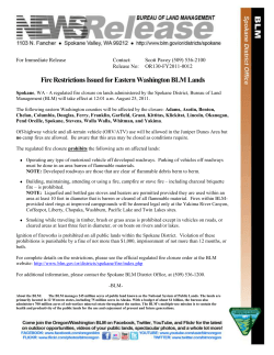 A regulated fire closure on lands administered by the Spokane District, Bureau of Land Management will take effect at 12:01 a.m. August 25, 2011. The following eastern Washington counties will be affected by the closure: Adams, Asotin, Benton, Chelan, Columbia, Douglas, Ferry, Franklin, Garfield, Grant, Kittitas, Klickitat, Lincoln, Okanogan, Pend Oreille, Spokane, Stevens, Walla Walla, Whitman, and Yakima. For complete details on the restrictions, please see the official regulated fire closure order.