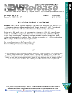 Roseburg, Ore.  The BLM will be completing slide repair work along Lane Mtn. Road (Rd # 27-4-14.0), eleven miles east of Roseburg from July 27 through September 3, 2015. The road work will involve repairs to the slide area and reinforcement of areas showing risk of slide.