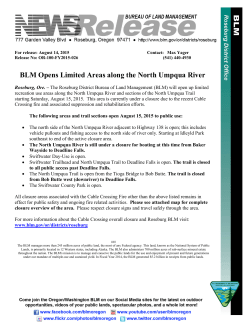 The Roseburg District Bureau of Land Management (BLM) will open up limited recreation use areas along the North Umpqua River and sections of the North Umpqua Trail starting Saturday, August 15, 2015. This area is currently under a closure due to the recent Cable Crossing fire and associated suppression and rehabilitation efforts.