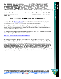 Roseburg, Ore. - The Roseburg District Bureau of Land Management will be closing Big Tom Folly road (22-7-14.0) on June 2 to 3, 2012, for road maintenance and repair.