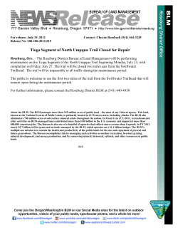 Roseburg, Ore. - The Roseburg District Bureau of Land Management will be performing maintenance on the Tioga Segment of the North Umpqua Trail beginning Monday, July 23, with completion on Friday, July 27. The trail will be closed two miles east from the Swiftwater Trailhead. The trail will be impassable to all traffic during the maintenance period.
