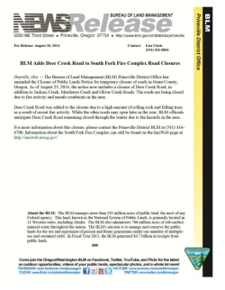 Dayville, Ore. -- The Bureau of Land Management (BLM) Prineville District Office has amended the Closure of Public Lands Notice for temporary closure of roads in Grant County, Oregon. As of August 25, 2014, the notice now includes a closure of Deer Creek Road, in addition to Jackass Creek, Murderers Creek and Oliver Creek Roads. The roads are being closed due to fire activity and unsafe conditions in the area.