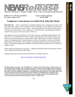 Prineville, Ore. - Due to construction of a roadside retaining wall, a temporary road closure will be in effect from August 1, 2011 to August 26, 2011 from Deer Creek to Sunflower Creek on the South Fork John Day Road in Grant County. The legal description of the affected public lands is: Township 16 South, Range 27 East, and Section 18. The Bureau of Land Management (BLM) will post closure signs at main entry points to this area.