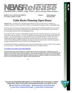 Medford, Ore. - The Bureau of Land Management (BLM) will host an Open House in Medford on Thursday, October 16, 2014, from 5:00 to 7:00 p.m. at the Medford Interagency Office, 3040 Biddle Road. BLM specialists will discuss the proposed Resource Management Plan (RMP) amendment and associated environmental assessment that would change the existing boundary of the Table Rocks Area of Critical Environmental Concern (ACEC) and Management Area.