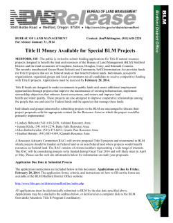 The public is invited to submit funding applications for Title II natural resource projects designed to benefit the land and resources of the Bureau of Land Management (BLM) Medford District and the rural economies of Josephine, Jackson, Douglas, Curry, and Klamath Counties. The recently reauthorized Secure Rural Schools and Community Self-Determination Act provides funds for Title II projects that are on Federal lands or that benefit Federal lands. Individuals, non-profit organizations, organized groups and local governments are all candidates to receive competitive funding with Title II projects. Applications must be received by February 28, 2014.