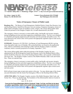 Roseburg, Ore. - The Bureau of Land Management, Medford District, Grants Pass Resource Area and Roseburg District, South River Resource Area are issuing a Temporary Emergency closure of public lands in Douglas County and Josephine County, Oregon. This closure affects public lands within the perimeter of the Douglas Complex fire, on lands administered by the BLM.