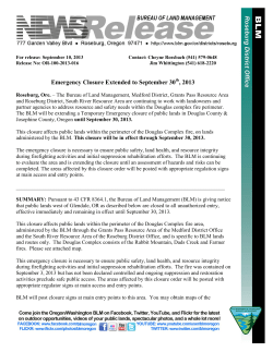 Roseburg, Ore. - The Bureau of Land Management, Medford District, Grants Pass Resource Area and Roseburg District, South River Resource Area are continuing to work with landowners and partner agencies to address resource and safety needs within the Douglas complex fire perimeter. The BLM will be extending a Temporary Emergency closure of public lands in Douglas County and Josephine County, Oregon until September 30, 2013.