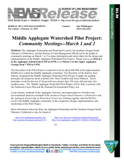 Medford--The Applegate Partnership and Watershed Council, the Southern Oregon Small Diameter Collaborative, and the Bureau of Land Management (BLM) invite the public to community meetings on March 1 or 2 to share information and solicit ideas for the design and implementation of the Middle Applegate Watershed Pilot Project. Please join us on March 1 at the Applegate School from 6 PM to 8 PM or on March 2 at the Upper Applegate Grange from 7 PM to 9 PM.