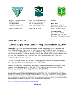 The Medford District Bureau of Land Management (BLM) and the Rogue River-Siskiyou National Forest invite the public to the annual Rogue River Users Meeting on Monday, November 16, 2009, between 6:00 and 8:00 p.m. The meeting will be held at the Grants Pass Interagency Office at 2164 NE Spalding Avenue. The meeting agenda includes: Rogue River fee collections and expenditures, 2009 use levels, 2009 compliance summary, Rogue River program changes, and open discussion.