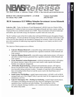 Today, the Bureau of Land Management's (BLM) Lakeview District Office announced $3.5 million to fund seven projects throughout Klamath and Lake counties under the American Recovery and Reinvestment Act of 2009. These investments will restore landscapes and habitat, spur renewable energy development on public lands and create jobs. The $3.5 million is part of the $32.4 million that will fund 60 BLM projects throughout Oregon and Washington. Overall, the BLM will manage $305 million in investments nationwide as part of the recovery plan signed by the President to jumpstart our economy, create or save jobs, and put a down payment on addressing long-neglected challenges so our country can thrive in the 21st century.