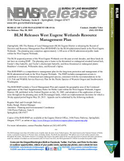 (Springfield, OR) The Bureau of Land Management (BLM) Eugene District is releasing the Record of Decision and Resource Management Plan (ROD/RMP) for the BLM-administered lands in the West Eugene Wetlands. The planning area comprises approximately 1,340 acres of BLM-administered public lands within the West Eugene Wetlands.