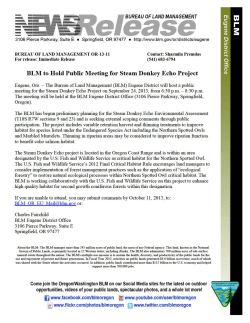 The BLM has initiated planning for the Steam Donkey Echo Environmental Assessment and is seeking comments through a public meeting on September 24, 2013, from 6:30 p.m. - 8:30 p.m. The meeting will be held at the BLM Eugene District Office (3106 Pierce Parkway, Springfield, Oregon). The project includes variable retention harvest and thinning treatments to improve habitat for species listed under the Endangered Species Act including the Northern Spotted Owls and Marbled Murrelets. Thinning in riparian areas may be considered to improve riparian function to benefit coho salmon habitat.