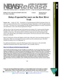 August 24, 2012 - The Bureau of Land Management (BLM) anticipates delays for users on a portion of the Row River Trail beginning Monday, September 4, 2012 for approximately two weeks. The delays are to accommodate moving and staging equipment for nearby construction and maintenance work on the Dorena Hydroelectric Project.