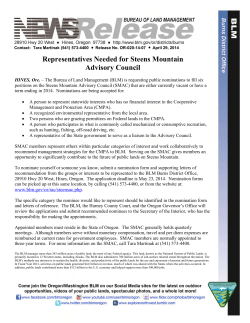 The Bureau of Land Management (BLM) is requesting public nominations to fill six positions on the Steens Mountain Advisory Council (SMAC) that are either currently vacant or have a term ending in 2014. Nominations are being accepted for: -A person to represent statewide interests who has no financial interest in the Cooperative Management and Protection Area (CMPA). -A recognized environmental representative from the local area. -Two persons who are grazing permittees on Federal lands in the CMPA. -A person who participates in what is commonly called mechanized or consumptive recreation, such as hunting, fishing, off-road driving, etc. -A representative of the State government to serve as a liaison to the Advisory Council.