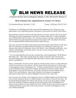 The Bureau of Land Management today announced the appointment of two long-term career professionals to key leadership positions in the agency's Arizona and New Mexico State Offices. Raymond Suazo has been selected as the State Director in Arizona, where he will oversee nearly 500 employees and the management of more than 12 million surface and 17 million subsurface acres of BLM public lands in Arizona. He is currently serving as Arizona's acting State Director and has held the Associate State Director position since January 2010. He replaces Jim Kenna, who was appointed BLM California State Director earlier this year.