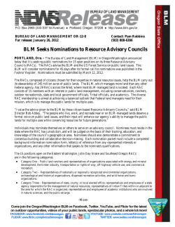 The BLM in Oregon/Washington announced that it is seeking public nominations for 15 open positions on its three Resource Advisory Councils (RACs). The Eastern Washington, John Day-Snake and Southeast Oregon RACs advise the BLM and the US Forest Service on public land issues. Nominations must be submitted by March 12, 2012. There are vacancies in Commodity, Conservation and Community categories.
