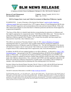 As part of Secretary of the Interior Ken Salazar's push to build a bipartisan wilderness agenda that can be enacted in the 112th Congress, Bureau of Land Management (BLM) state offices will solicit suggestions and recommendations from state and local elected officials, Tribes, and other federal land managers on areas that deserve wilderness protection and that have broad support for congressional designation.