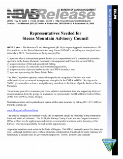 The Bureau of Land Management (BLM) is requesting public nominations to fill five positions on the Steens Mountain Advisory Council (SMAC), including one unexpired term that ends in 2010. Nominations are being accepted for: 1) a person who is a recreational permit holder or is a representative of a commercial recreation operation in the Steens Mountain Cooperative Management and Protection Area (CMPA), 2) a representative of fish and recreational fishing, 3) a representative of a statewide environmental organization, 4) a representative of private landowners in the CMPA boundary, and 5) a person representing the Burns Paiute Tribe.