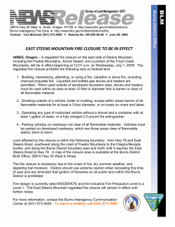 A regulated fire closure on the east side of Steens Mountain, including the Pueblo Mountains, Alvord Desert, and a portion of the Trout Creek Mountains, will be in effect beginning at 12:01 a.m. on Wednesday, July 1, 2009. Land affected by the closure is within the following boundary: from Hwy 78 and East Steens Road, southwest along the crest of Pueblo Mountains to the Oregon/Nevada border, and along the Burns District boundary east and north until it reaches the East Steens Road at Hwy 78. A map of the closure area is available at the Burns District BLM Office, 28910 Hwy 20 West in Hines.