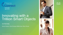 11:10 - 11:40 Innovating with a Trillion Smart Objects Ian Kennedy, Director, Systems Engineering, Cisco EMEAR