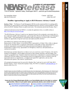 The Bureau of Land Management (BLM) recently announced that it is seeking public nominations for open positions on the Eastern Washington Resource Advisory Council (EWRAC) which advises the BLMs Spokane District on public land issues. The nomination period ends Monday, May 2. Additional information about the EWRAC, to include the application form, is available online at: http://www.blm.gov/or/rac/ewrac.php.
