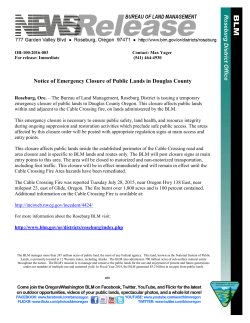 The Bureau of Land Management, Roseburg District is issuing a temporary emergency closure of public lands in Douglas County Oregon. This closure affects public lands within and adjacent to the Cable Crossing fire, on lands administered by the BLM.