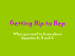 Getting Hip to Hep - What you need to know about hepatitis A, B and C