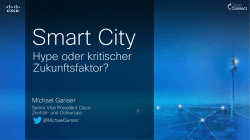 Smart City - Hype oder kritischer Zukunftsfaktor? Michael Ganser - Cisco