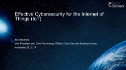 Effective Cybersecurity for the Internet of Things (IoT) Bret Hartmann - Cisco