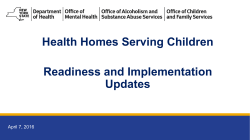 April 7, 2016 Health Homes Serving Children: Readiness and Implementation Updates