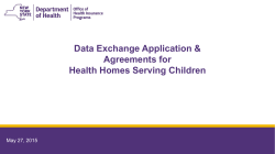 May 27, 2015 Data Exchange and Health Homes Serving Children: Data Exchange Application Agreements for Health Homes Serving Children