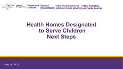 June 24, 2015 Health Homes Designated to Serve Children - Next Steps