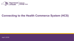 July 9, 2015 Connecting to the Health Commerce System (HCS)