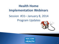 January 8, 2014 - Health Home Implementation Webinar, Session #31 - Program Updates: ACT and Health Homes Introduction