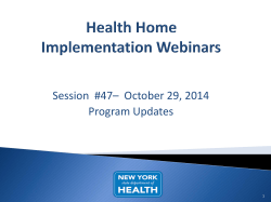 October 29, 2014 Health Home Implementation Webinar, Session #47 &ndash; Program Updates