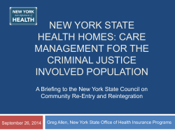 September 26, 2014 &ndash; New York State Health Homes: Care Management for the Criminal Justice Involved Population, A Briefing to the New York State Council on Community Re-Entry and Reintegration, Greg Allen, NYS OHIP
