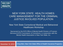 December 10, 2014 – NYS Health Homes: Care Management for the Criminal Justice Involved Population (NYS Correctional Medical and Behavioral Healthcare Workshop), Sponsored by the NYS Office of Mental Health Division of Forensic Services NYS Commission of Corrections, in conjunction with the Mental Health Association in New York State, Inc.