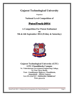 GTU organizes Two days National Level Competition on patents namely PATENTRACK -2014 on 5th and 6th September. Students and faculties, from any technical institutes of the country, who have filed their Patent can participate in this competition. Registration link is given in attached circular. Last date of registration is 31.08.2014