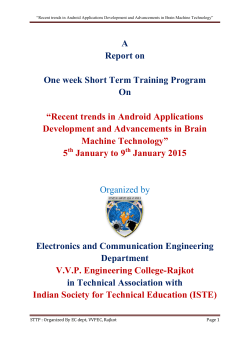 Department of Electronics & Communication Engineering of V.V.P. Engineering College, Rajkot is completed a five-day Short Term Training Program in association with ISTE. Herewith report of five days short term training programs on &ldquo;Recent trends in Android Applications Development and Advancements in Brain Machine Technology &rdquo; from 5th to 9th January 2015