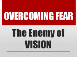 OVERCOMING FEAR The Enemy of VISION