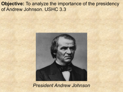 President Andrew Johnson Objective: To analyze the importance of
