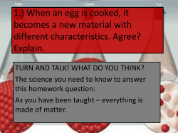 1.) When an egg is cooked, it becomes a new