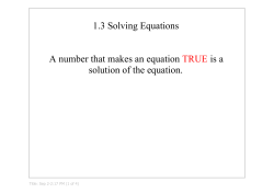 1.3 Solving Equations A number that makes an equation TRUE is a