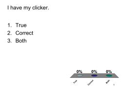 I have my clicker. 1. True 2. Correct 3. Both