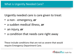 Urgently needed care is care given to treat: &bull; a non
