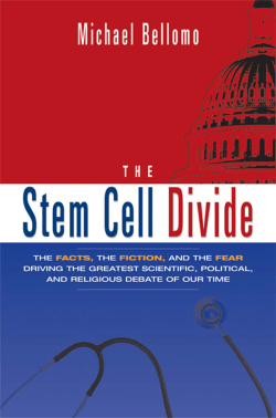 The Stem Cell Divide The Facts the Fiction and the Fear Driving the